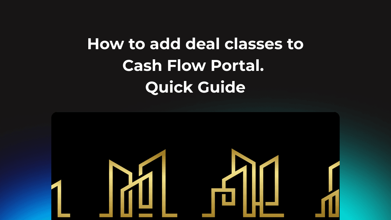 How to add deal classes to Cash Flow Portal. Quick Guide