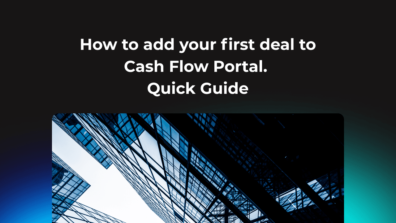 How to add your first deal to Cash Flow Portal. Quick Guide