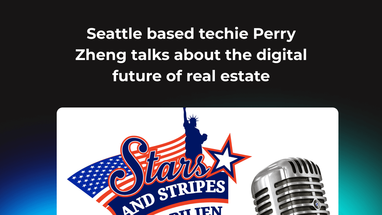 Seattle based techie Perry Zheng talks about the digital future of real estate
