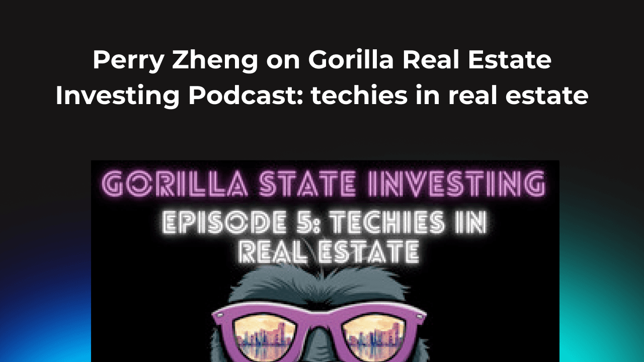 Perry Zheng on Gorilla Real Estate Investing Podcast: Techies in Real Estate