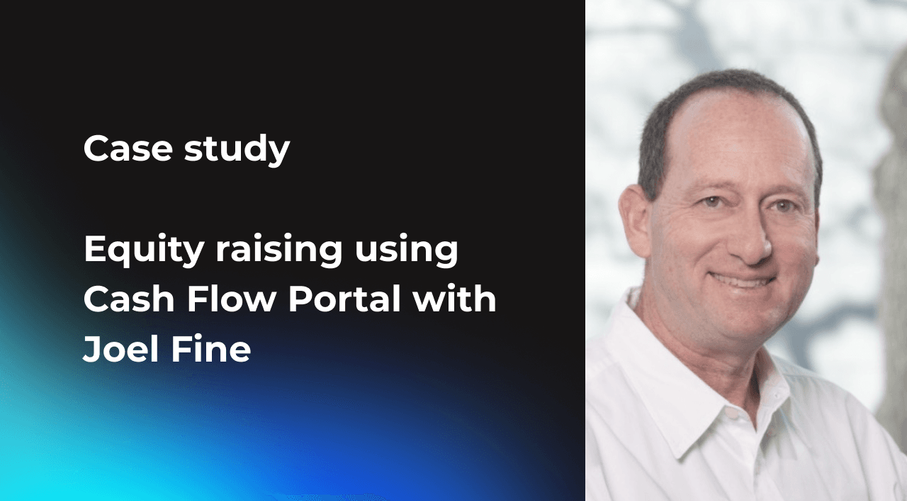 Case study Equity raising using Cash Flow Portal with Joel Fine