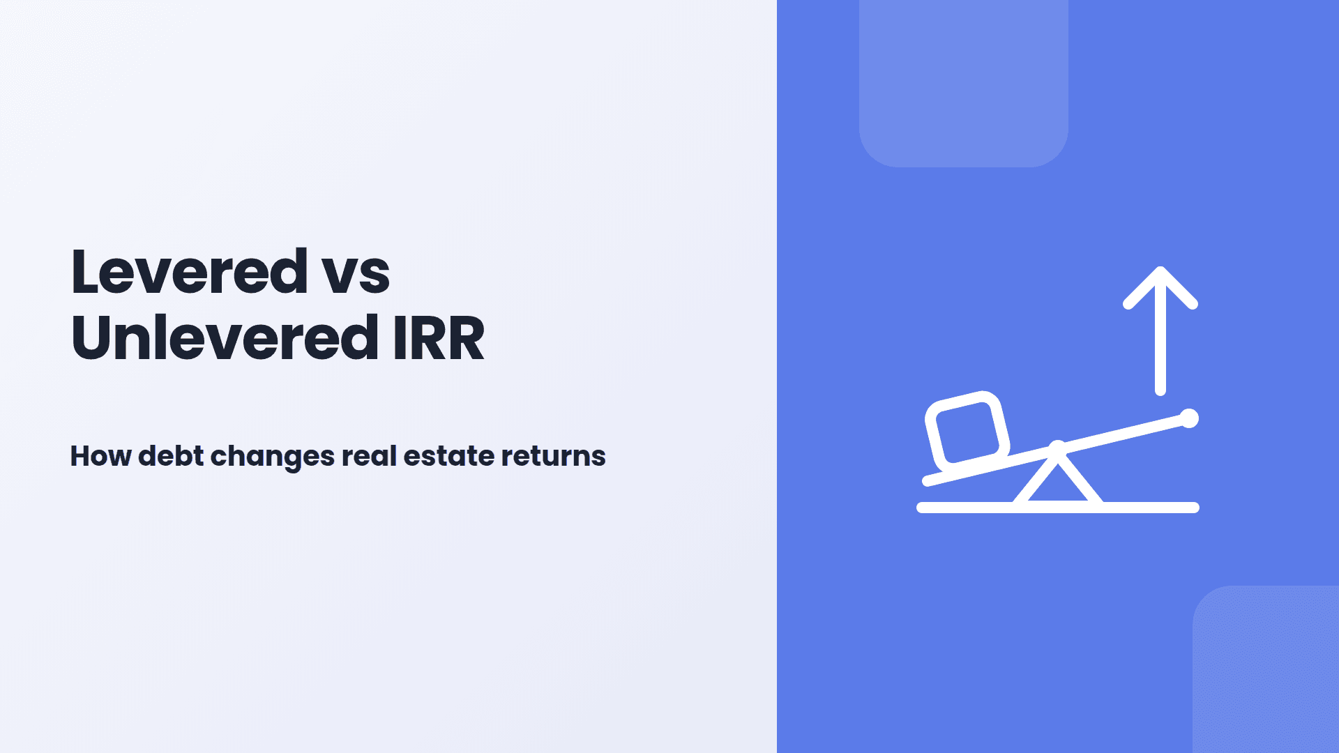 Levered vs Unlevered IRR: What’s the Difference in Real Estate?